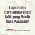 bagaimana cara menasehati adik yang suka pacaran