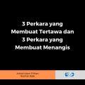 3 Perkara yang Membuat Tertawa dan 3 Perkara yang Membuat Menangis