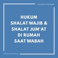 Hukum Shalat Wajib dan Shalat Jum'at di Rumah Saat Wabah